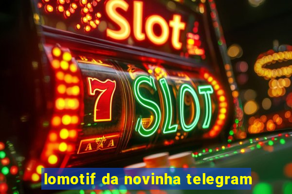 lomotif da novinha telegram